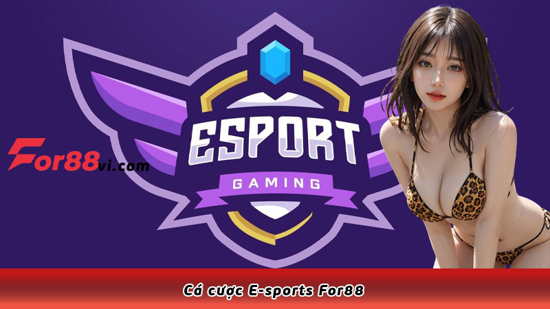 Cá cược E-sports For88