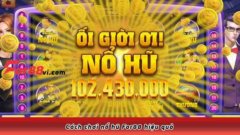 Cách chơi nổ hũ For88 hiệu quả