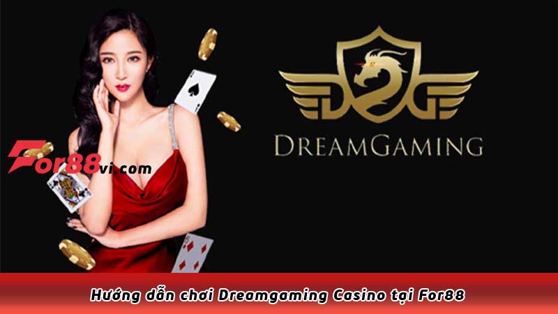 Hướng dẫn chơi Dreamgaming Casino tại For88