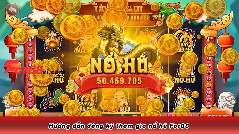 Hướng dẫn đăng ký tham gia nổ hũ For88