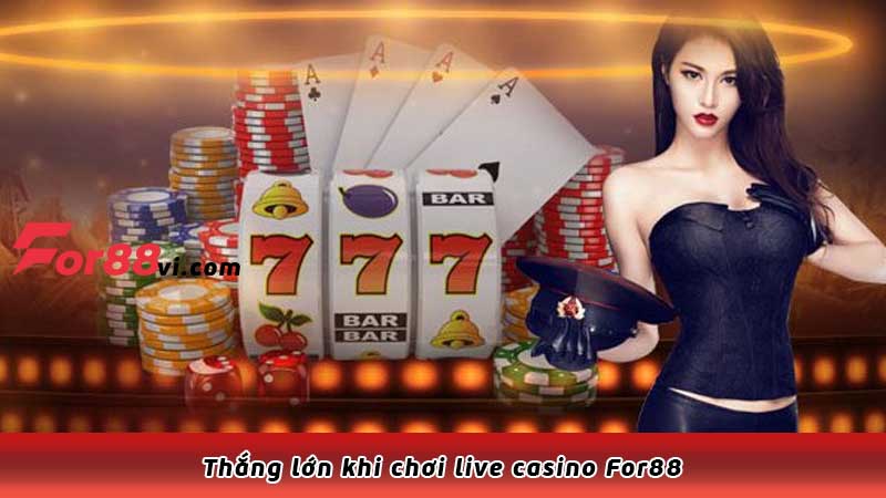 Thắng lớn khi chơi live casino For88