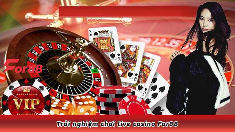 Trải nghiệm chơi live casino For88