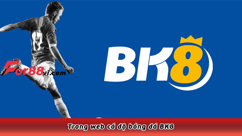 Trang web cá độ bóng đá BK8