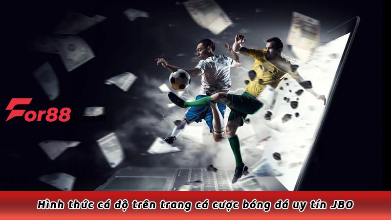 Hình thức cá độ trên trang cá cược bóng đá uy tín JBO