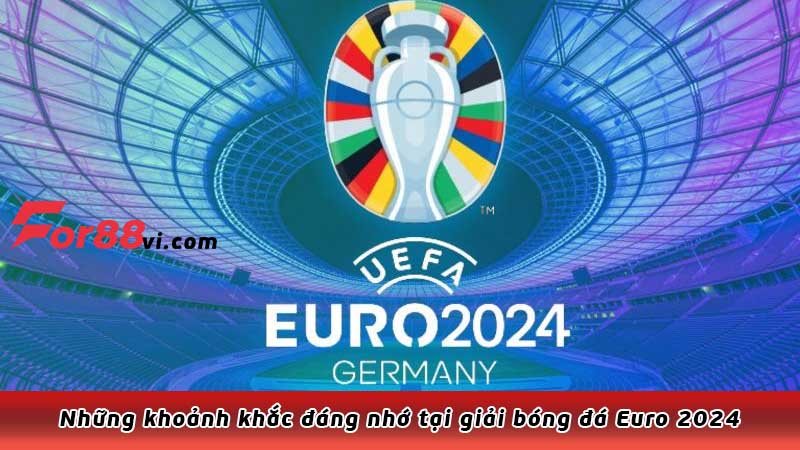 Những khoảnh khắc đáng nhớ tại giải bóng đá Euro 2024